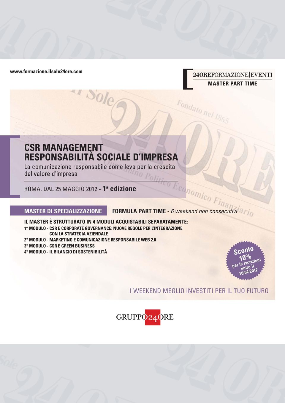 edizione MASTER DI SPECIALIZZAZIONE FORMULA PART TIME - 6 weekend non consecutivi IL MASTER È STRUTTURATO IN 4 MODULI ACQUISTABILI SEPARATAMENTE: 1 MODULO - CSR E