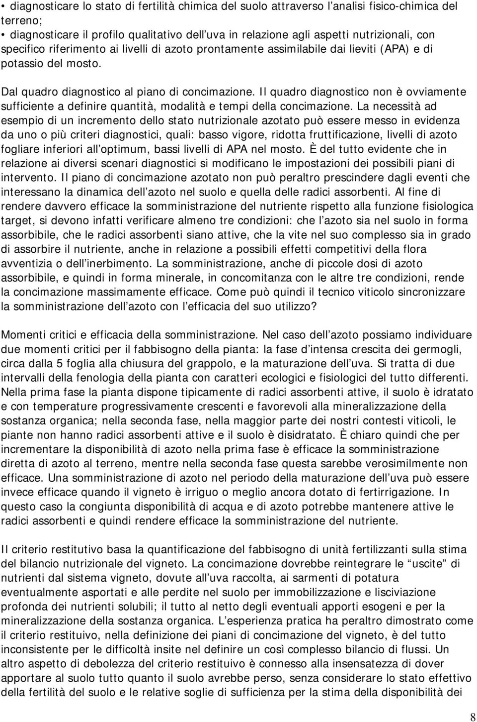 Il quadro diagnostico non è ovviamente sufficiente a definire quantità, modalità e tempi della concimazione.