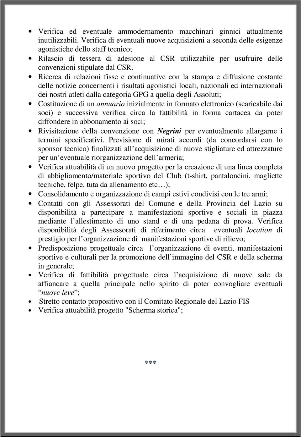 CSR. Ricerca di relazioni fisse e continuative con la stampa e diffusione costante delle notizie concernenti i risultati agonistici locali, nazionali ed internazionali dei nostri atleti dalla