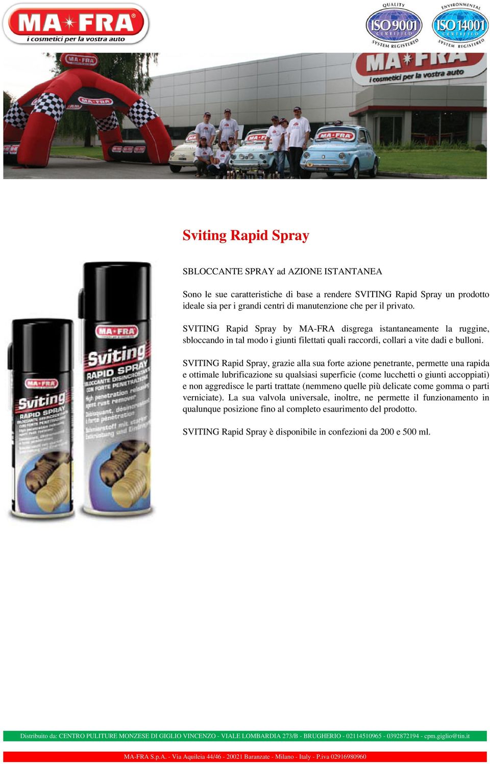 SVITING Rapid Spray, grazie alla sua forte azione penetrante, permette una rapida e ottimale lubrificazione su qualsiasi superficie (come lucchetti o giunti accoppiati) e non aggredisce le parti