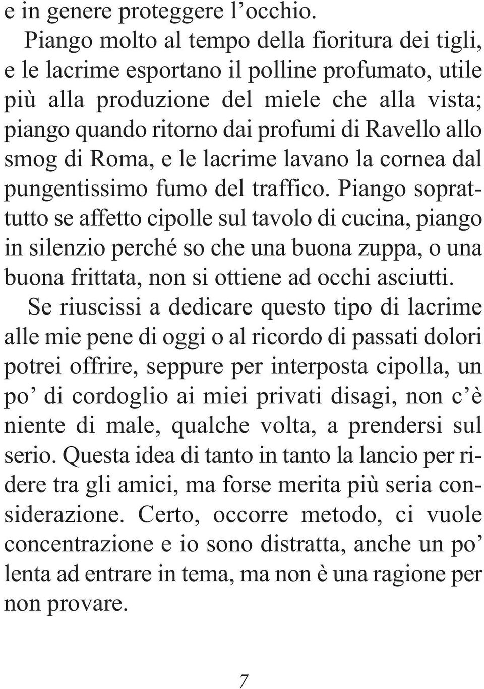 smog di Roma, e le lacrime lavano la cornea dal pungentissimo fumo del traffico.