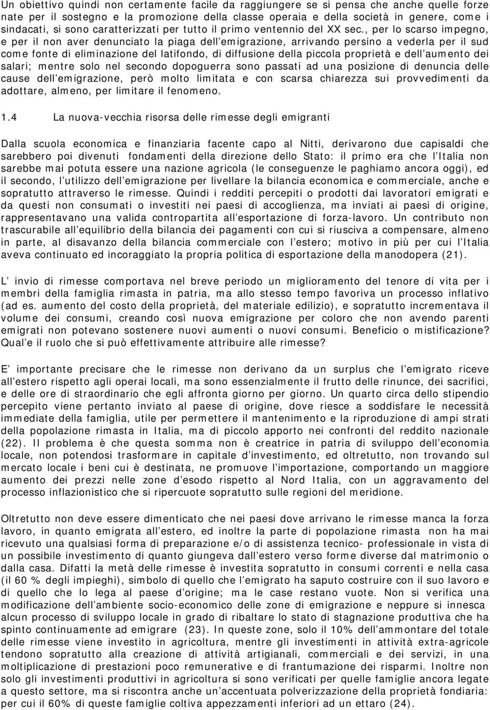 , per lo scarso impegno, e per il non aver denunciato la piaga dell emigrazione, arrivando persino a vederla per il sud come fonte di eliminazione del latifondo, di diffusione della piccola proprietà