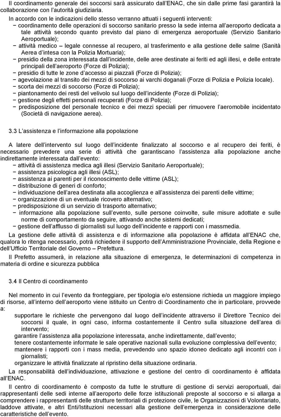 secondo quanto previsto dal piano di emergenza aeroportuale (Servizio Sanitario Aeroportuale); attività medico legale connesse al recupero, al trasferimento e alla gestione delle salme (Sanità Aerea