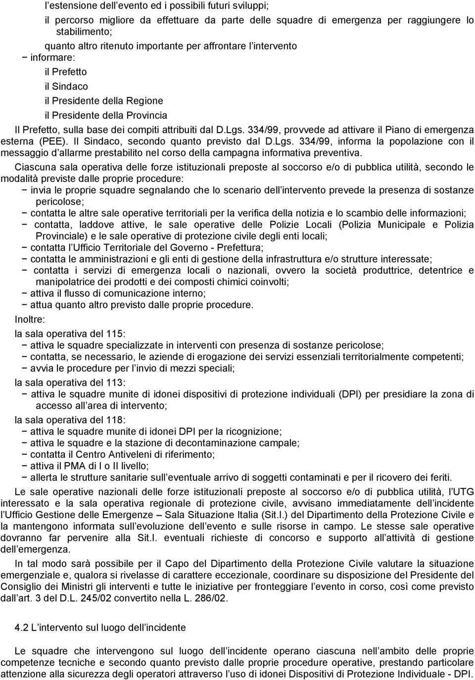 334/99, provvede ad attivare il Piano di emergenza esterna (PEE). Il Sindaco, secondo quanto previsto dal D.Lgs.