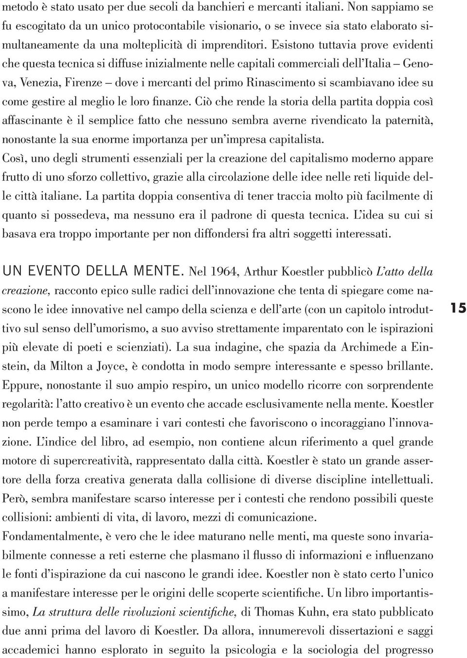 Esistono tuttavia prove evidenti che questa tecnica si diffuse inizialmente nelle capitali commerciali dell Italia Genova, Venezia, Firenze dove i mercanti del primo Rinascimento si scambiavano idee