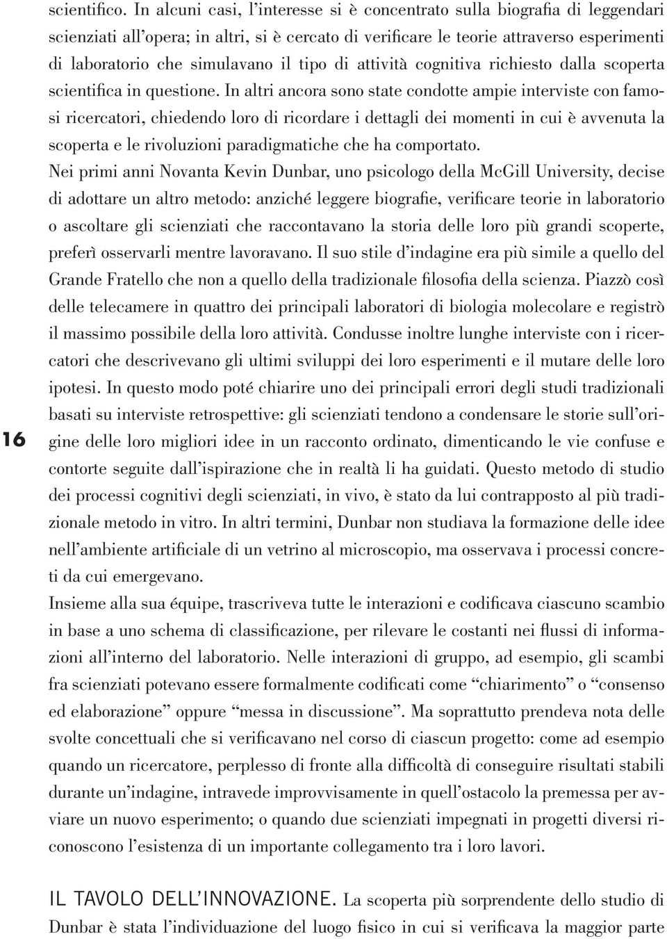 tipo di attività cognitiva richiesto dalla scoperta scientifica in questione.