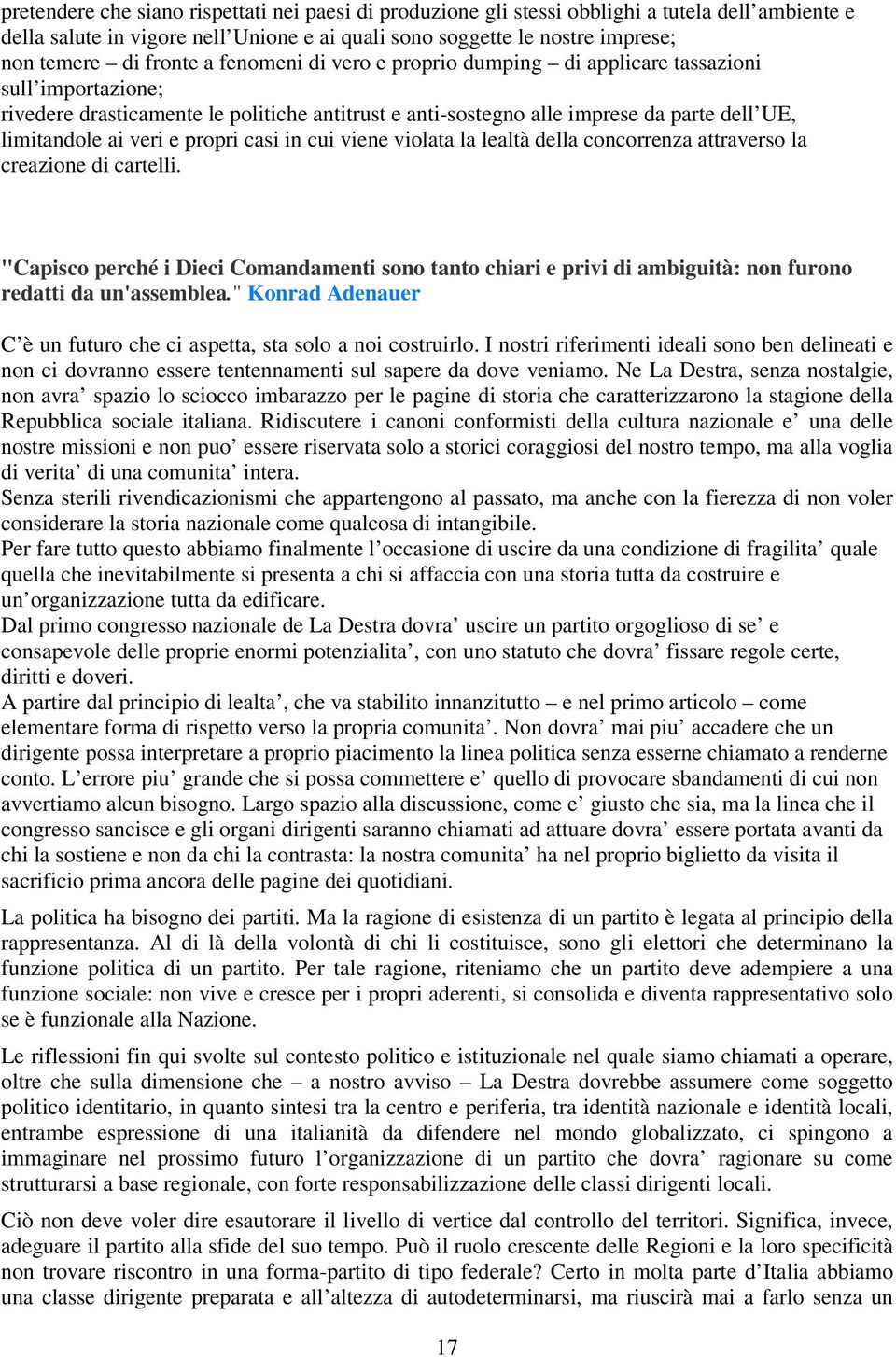 e propri casi in cui viene violata la lealtà della concorrenza attraverso la creazione di cartelli.