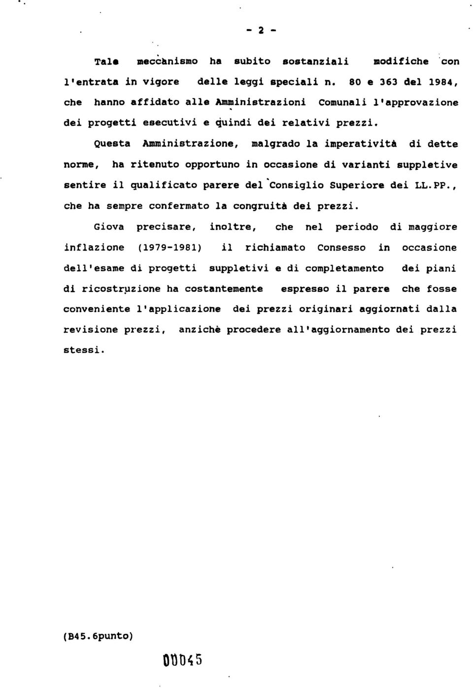 Questa Amministrazione, malgrado la imperativita di dette norme, ha ritenuto opportuno in occasione di varianti suppletive sentire il qualificato parere del Consiglio Superiore dei LL.PP.