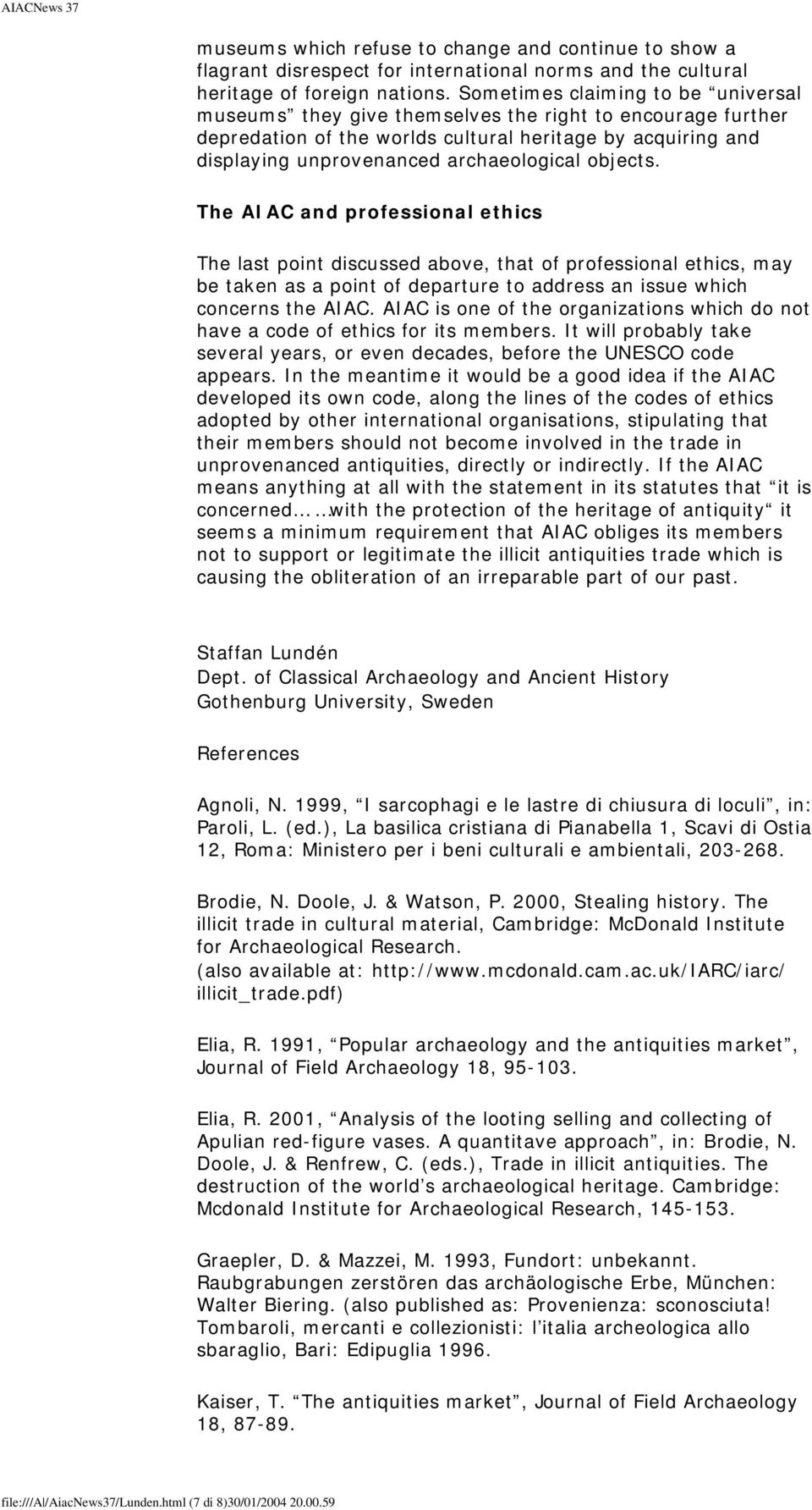 objects. The AIAC and professional ethics The last point discussed above, that of professional ethics, may be taken as a point of departure to address an issue which concerns the AIAC.