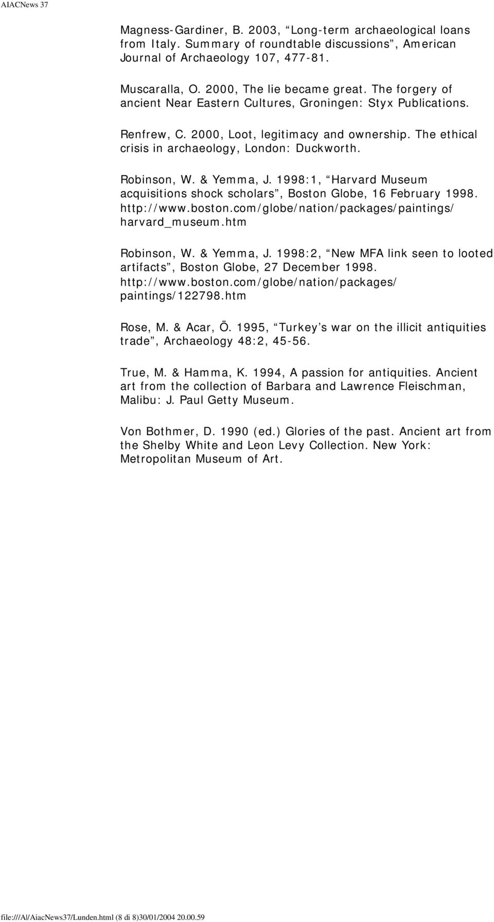 & Yemma, J. 1998:1, Harvard Museum acquisitions shock scholars, Boston Globe, 16 February 1998. http://www.boston.com/globe/nation/packages/paintings/ harvard_museum.htm Robinson, W. & Yemma, J.