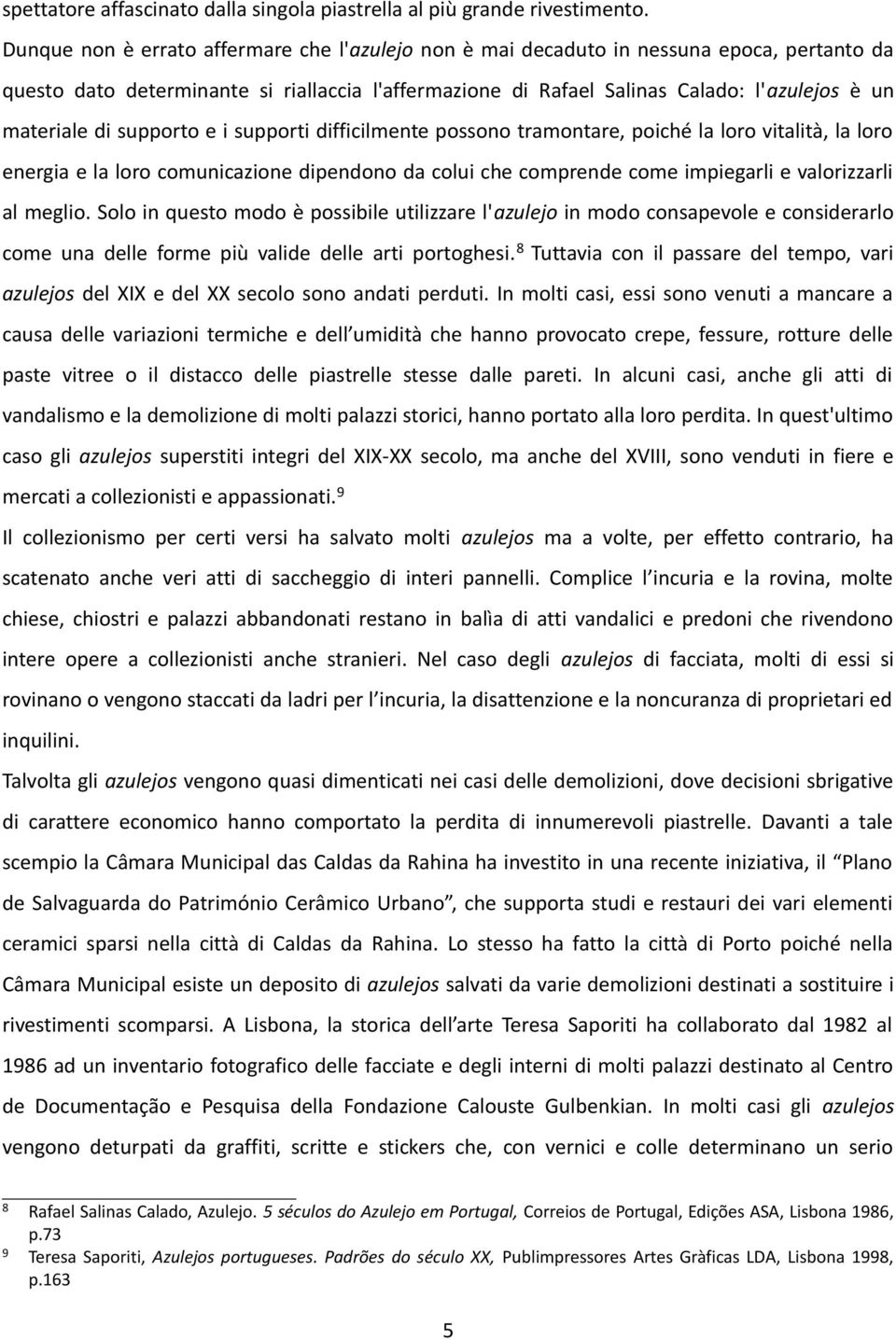 di supporto e i supporti difficilmente possono tramontare, poiché la loro vitalità, la loro energia e la loro comunicazione dipendono da colui che comprende come impiegarli e valorizzarli al meglio.