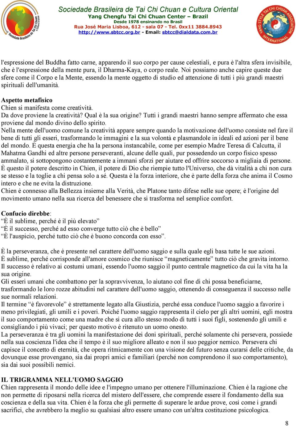 Aspetto metafisico Chien si manifesta come creatività. Da dove proviene la creatività? Qual è la sua origine?