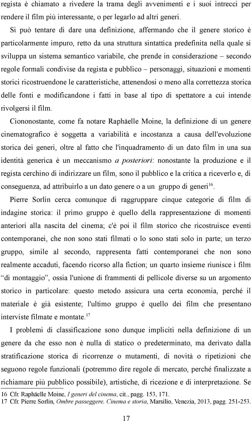 variabile, che prende in considerazione secondo regole formali condivise da regista e pubblico personaggi, situazioni e momenti storici ricostruendone le caratteristiche, attenendosi o meno alla