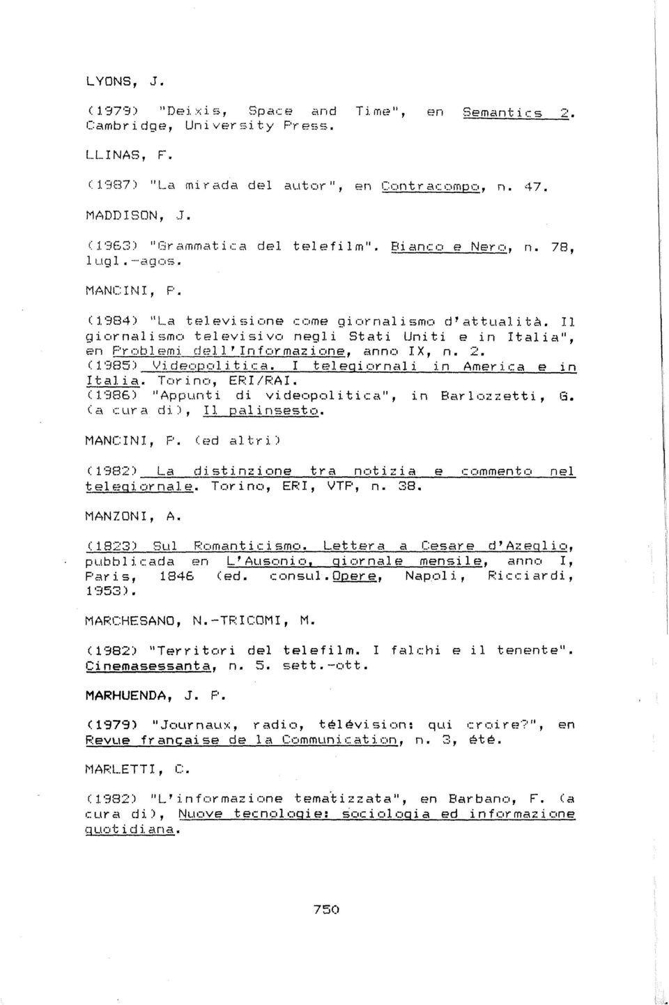 2. (1985) Videopoli t i ca. I teleqiornal i in America e in Italia. Torino, ERI/RAI. (1986) "Appunti di videopoli t ica", in Barlozzetti, Q. (a cura di), 11 pal i nsesto. MANCINI, P.