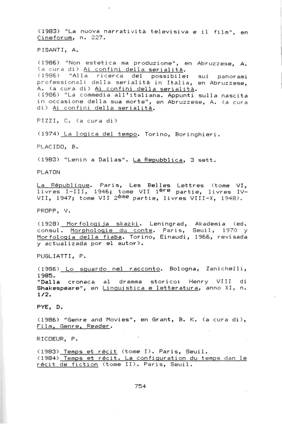 (1986) "La commedia al 1'i tal i ana. Appunti sulla nascita in occasione del la sua mor te", en Abrúcese, A. (a cura d i ) Ai c on f i ni del 1 a ser i al i t à. PIZZI, C.