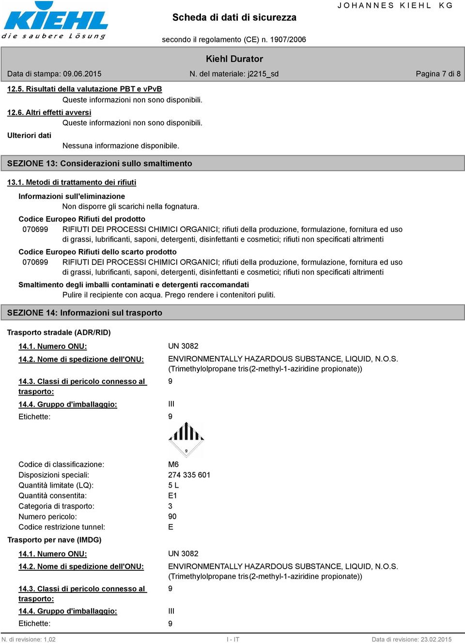 cosmetici; rifiuti non specificati altrimenti Codice Europeo Rifiuti dello scarto prodotto 070699 RIFIUTI DEI PROCESSI CHIMICI ORGANICI; rifiuti della produzione, formulazione, fornitura ed uso di