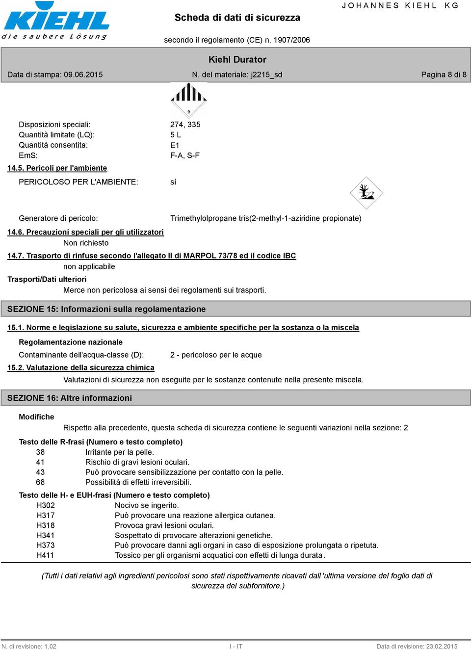 Trasporto di rinfuse secondo l'allegato II di MARPOL 73/78 ed il codice IBC Trasporti/Dati ulteriori Merce non pericolosa ai sensi dei regolamenti sui trasporti.