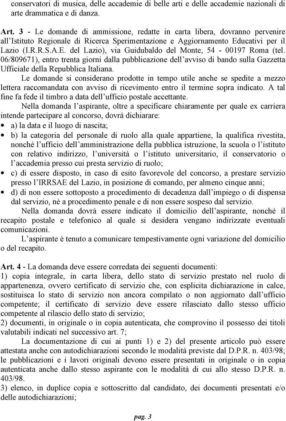 06/809671), entro trenta giorni dalla pubblicazione dell avviso di bando sulla Gazzetta Ufficiale della Repubblica Italiana.