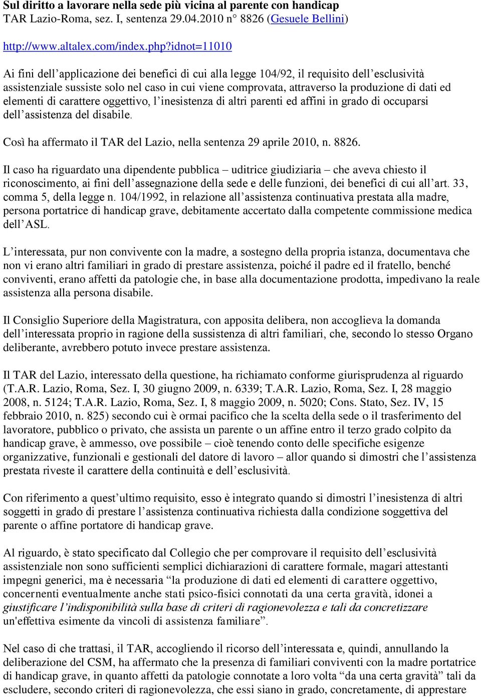 dati ed elementi di carattere oggettivo, l inesistenza di altri parenti ed affini in grado di occuparsi dell assistenza del disabile.