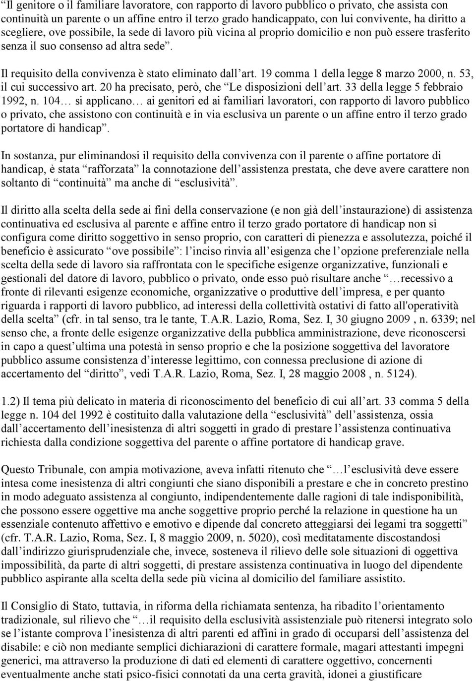 19 comma 1 della legge 8 marzo 2000, n. 53, il cui successivo art. 20 ha precisato, però, che Le disposizioni dell art. 33 della legge 5 febbraio 1992, n.