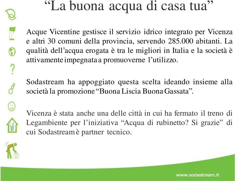 La qualità dell acqua ergata è tra le migliri in Italia e la scietà è attivamente impegnata a prmuverne l utilizz.