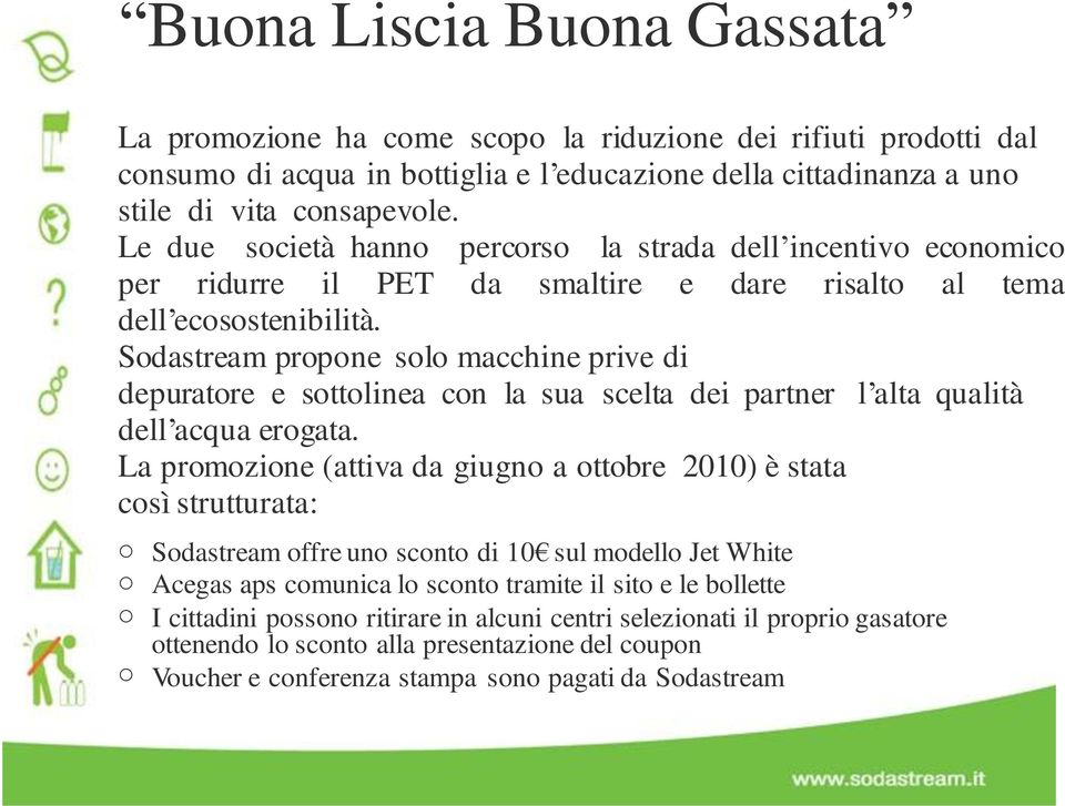 Sdastream prpne sl macchine prive di depuratre e sttlinea cn la sua scelta dei partner l alta qualità dell acqua ergata.