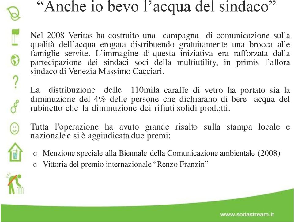 La distribuzine delle 110mila caraffe di vetr ha prtat sia la diminuzine del 4% delle persne che dichiaran di bere acqua del rubinett che la diminuzine dei rifiuti slidi prdtti.