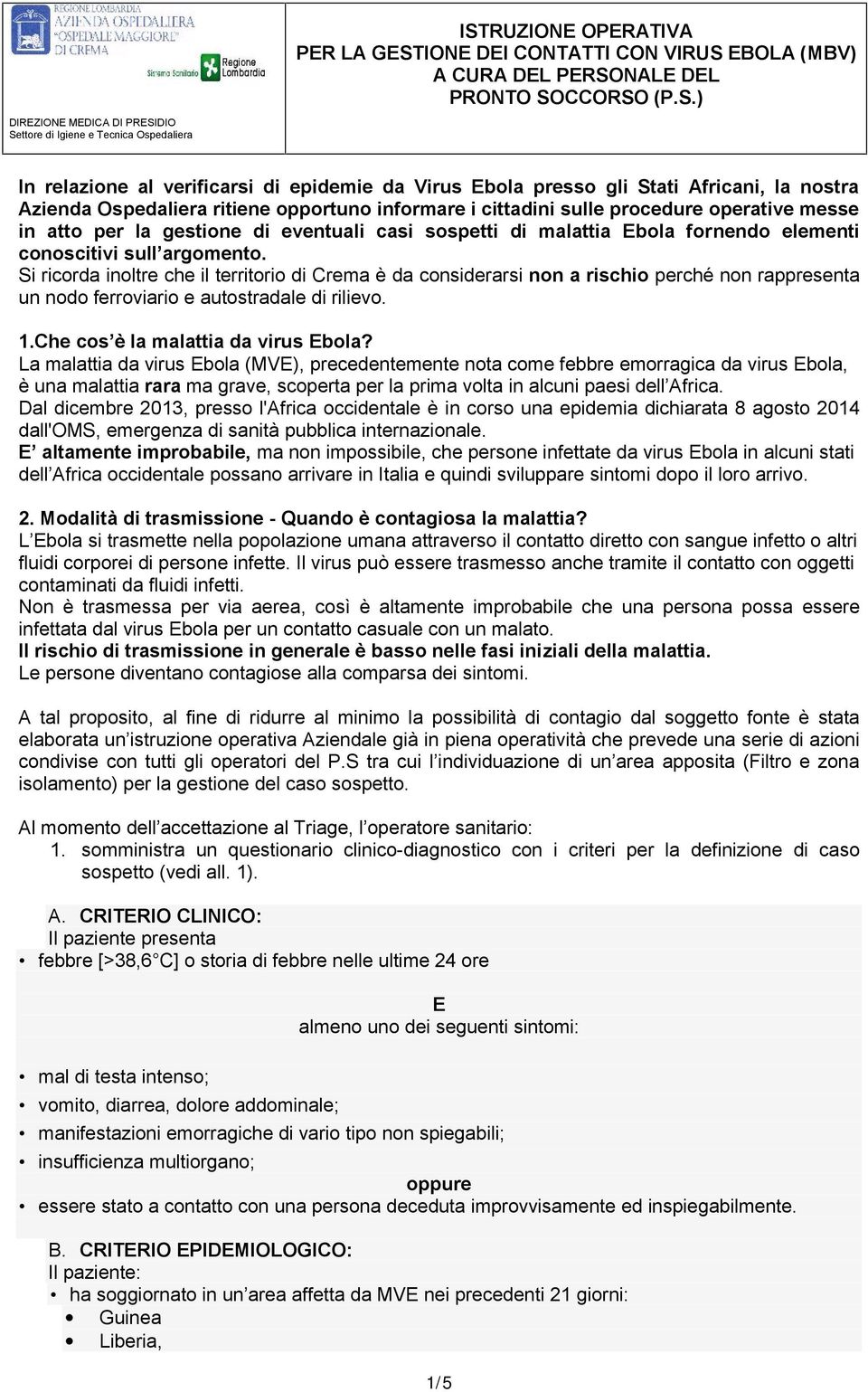 Si ricorda inoltre che il territorio di Crema è da considerarsi non a rischio perché non rappresenta un nodo ferroviario e autostradale di rilievo. 1.Che cos è la malattia da virus Ebola?