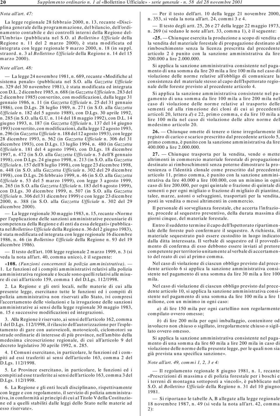 al Bollettino Ufficiale della Regione n. 11 del 2 marzo 2000), è stata modificata ed integrata con legge regionale 9 marzo 2000, n. 18 (in suppl. straord. n. 3 al Bollettino Ufficiale della Regione n.