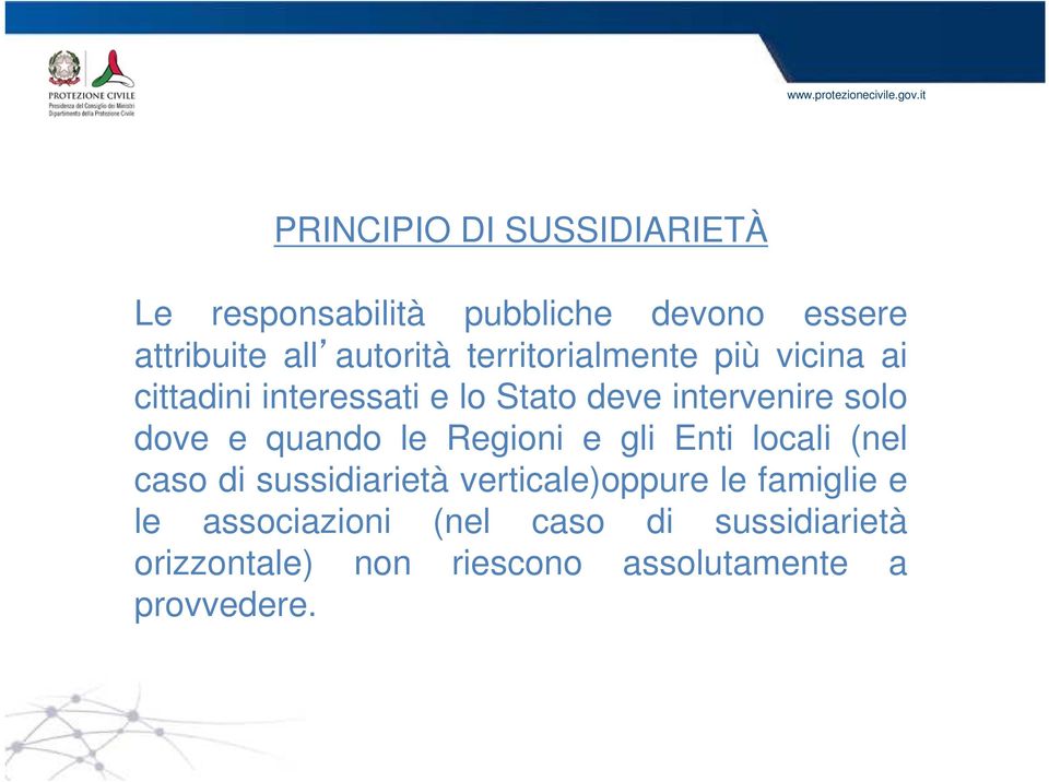 territorialmente più vicina ai cittadini interessati e lo Stato deve intervenire solo dove e quando