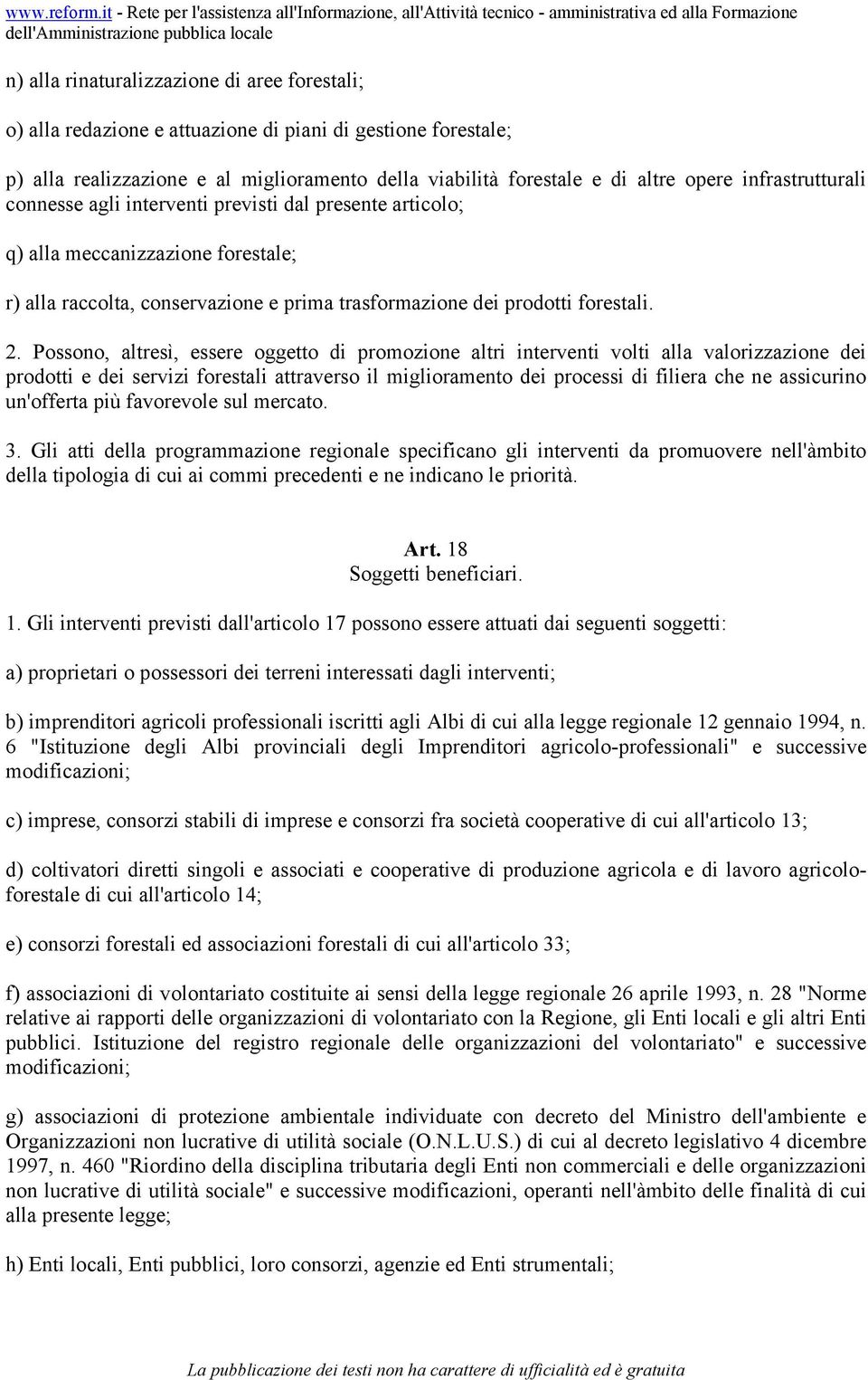 Possono, altresì, essere oggetto di promozione altri interventi volti alla valorizzazione dei prodotti e dei servizi forestali attraverso il miglioramento dei processi di filiera che ne assicurino