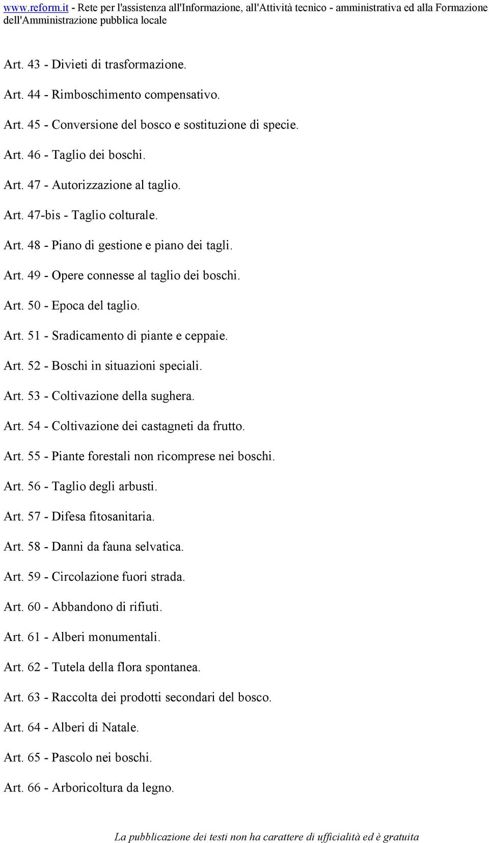 Art. 52 - Boschi in situazioni speciali. Art. 53 - Coltivazione della sughera. Art. 54 - Coltivazione dei castagneti da frutto. Art. 55 - Piante forestali non ricomprese nei boschi. Art. 56 - Taglio degli arbusti.