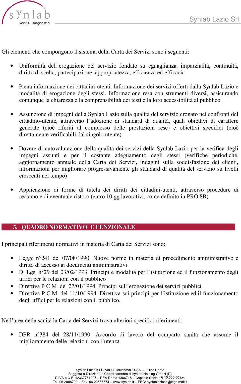 Informazione resa con strumenti diversi, assicurando comunque la chiarezza e la comprensibilità dei testi e la loro accessibilità al pubblico Assunzione di impegni della Synlab Lazio sulla qualità