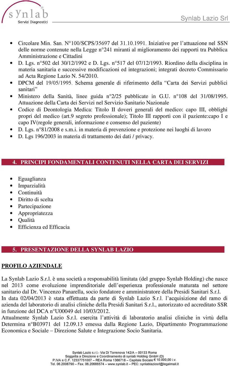 Riordino della disciplina in materia sanitaria e successive modificazioni ed integrazioni; integrati decreto Commissario ad Acta Regione Lazio N. 54/2010. DPCM del 19/05/1995.