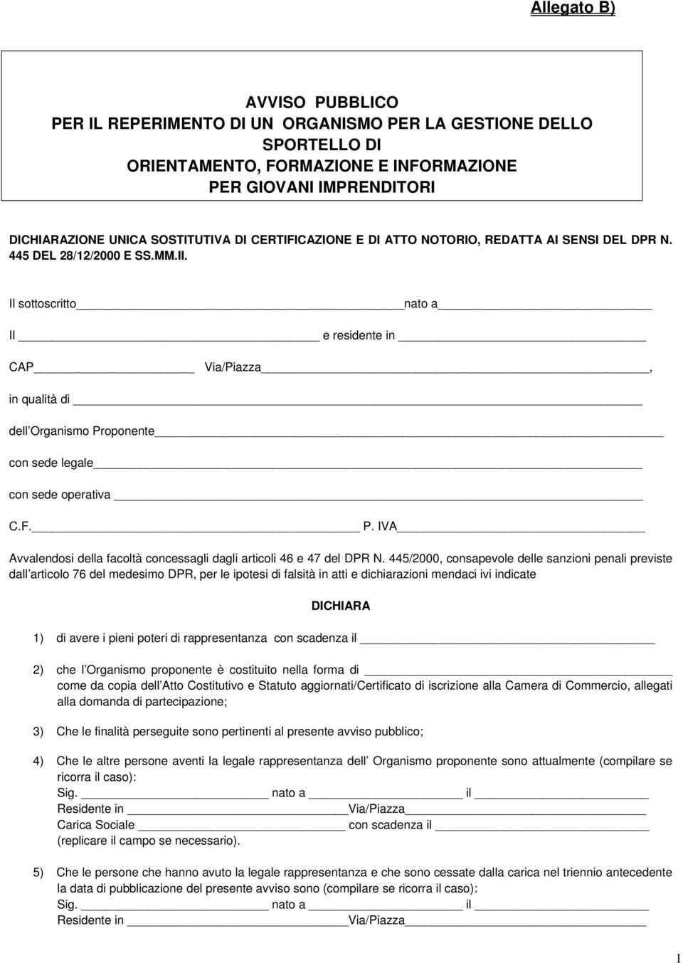 Il sottoscritto nato a Il e residente in CAP Via/Piazza, in qualità di dell Organismo Proponente con sede legale con sede operativa C.F. P. IVA Avvalendosi della facoltà concessagli dagli articoli 46 e 47 del DPR N.