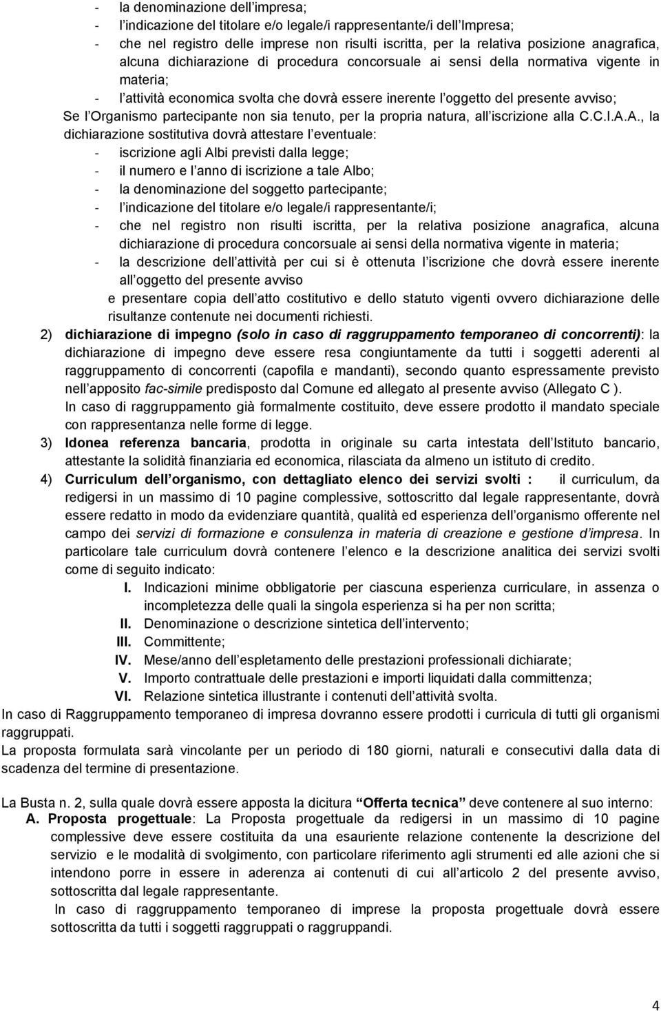 partecipante non sia tenuto, per la propria natura, all iscrizione alla C.C.I.A.