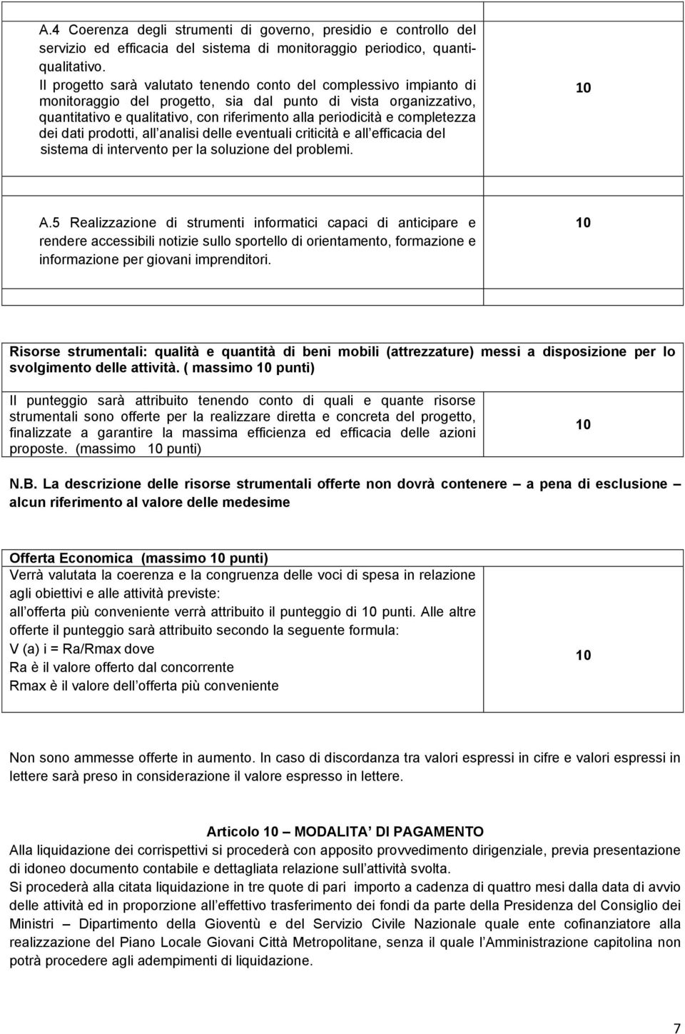 completezza dei dati prodotti, all analisi delle eventuali criticità e all efficacia del sistema di intervento per la soluzione del problemi. 10 A.