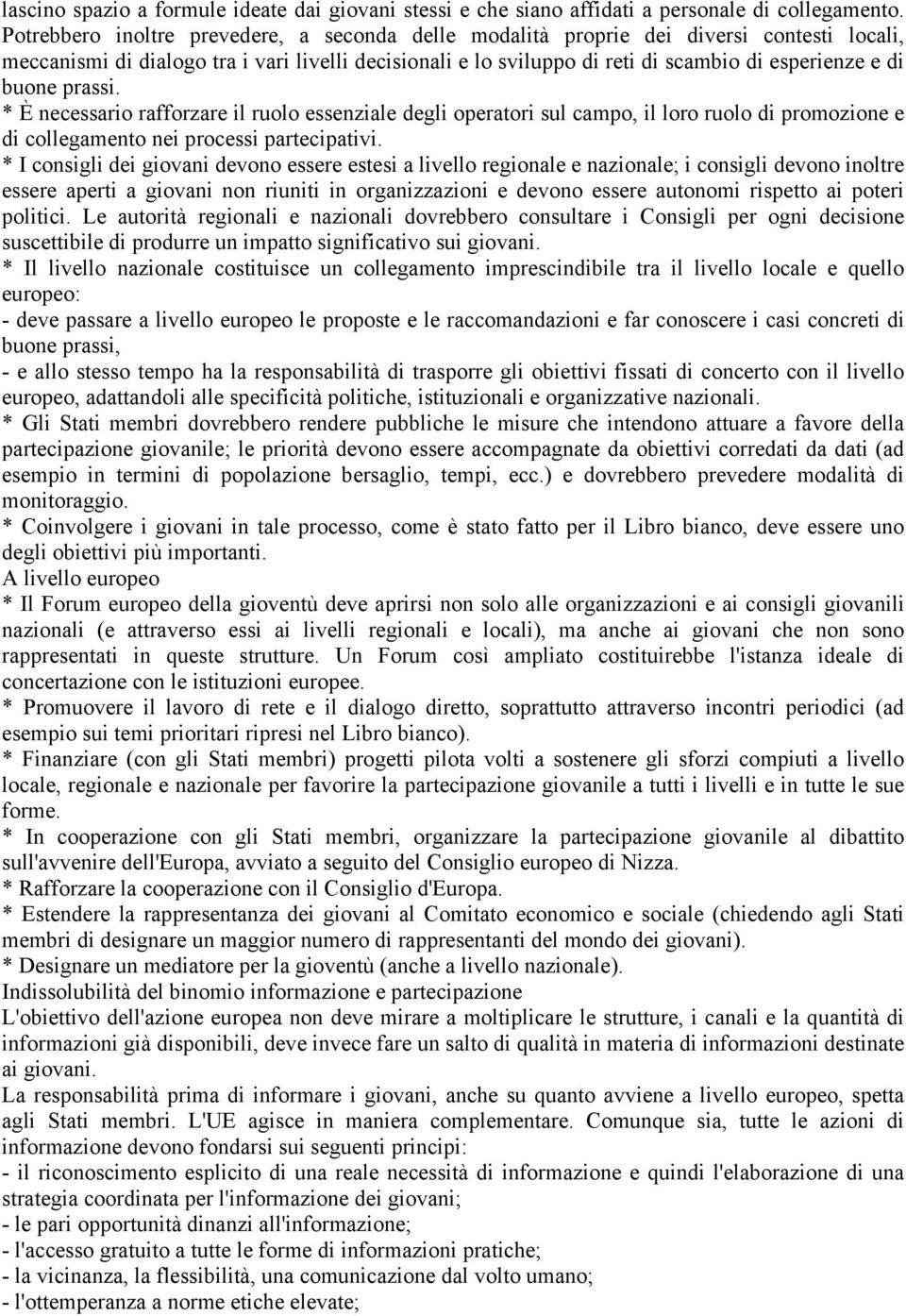 buone prassi. * È necessario rafforzare il ruolo essenziale degli operatori sul campo, il loro ruolo di promozione e di collegamento nei processi partecipativi.