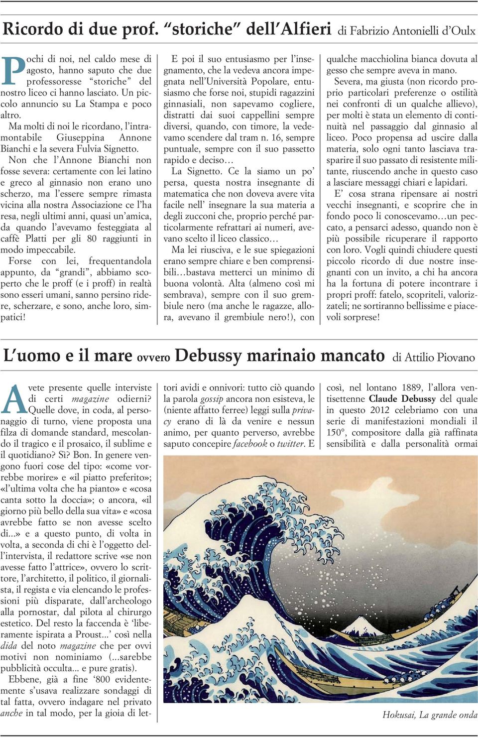 Non che l Annone Bianchi non fosse severa: certamente con lei latino e greco al ginnasio non erano uno scherzo, ma l essere sempre rimasta vicina alla nostra Associazione ce l ha resa, negli ultimi