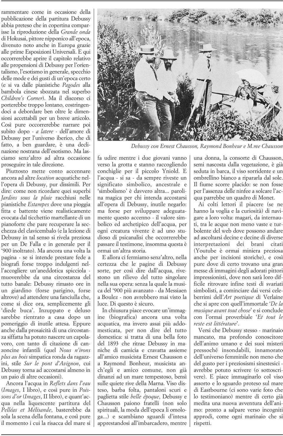 E qui occorrerebbe aprire il capitolo relativo alle propensioni di Debussy per l orientalismo, l esotismo in generale, specchio delle mode e dei gusti di un epoca certo (e si va dalle pianistiche