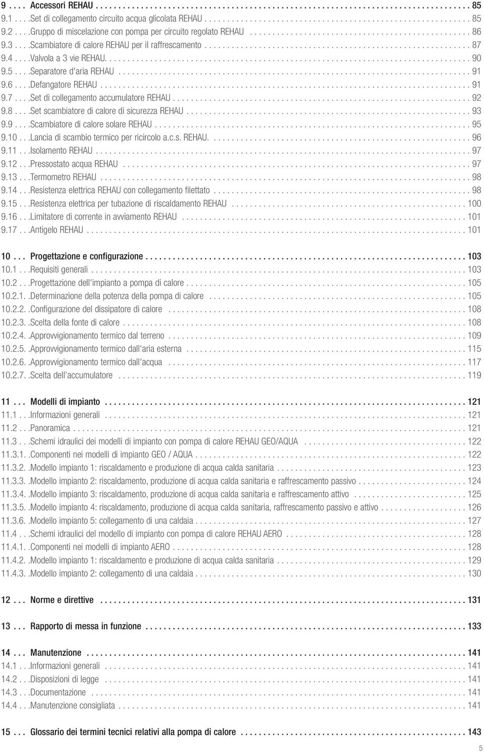 4...Valvola a 3 vie REHAU................................................................................. 90 9.5...Separatore d'aria REHAU.............................................................................. 91 9.
