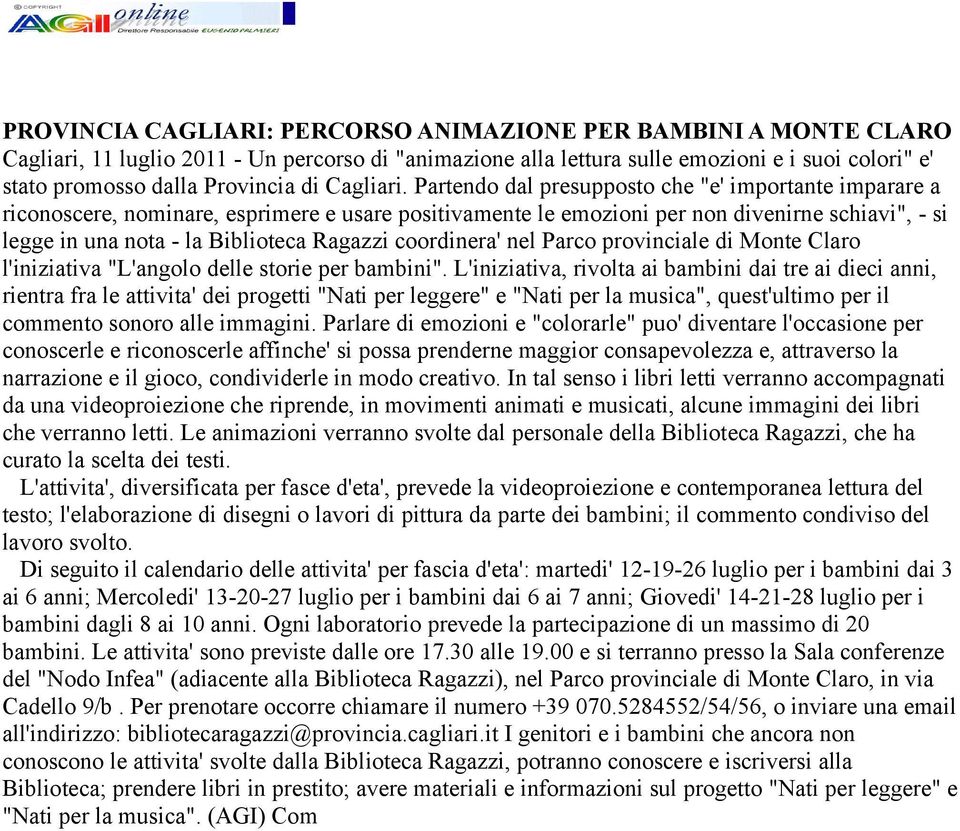 Partendo dal presupposto che "e' importante imparare a riconoscere, nominare, esprimere e usare positivamente le emozioni per non divenirne schiavi", - si legge in una nota - la Biblioteca Ragazzi