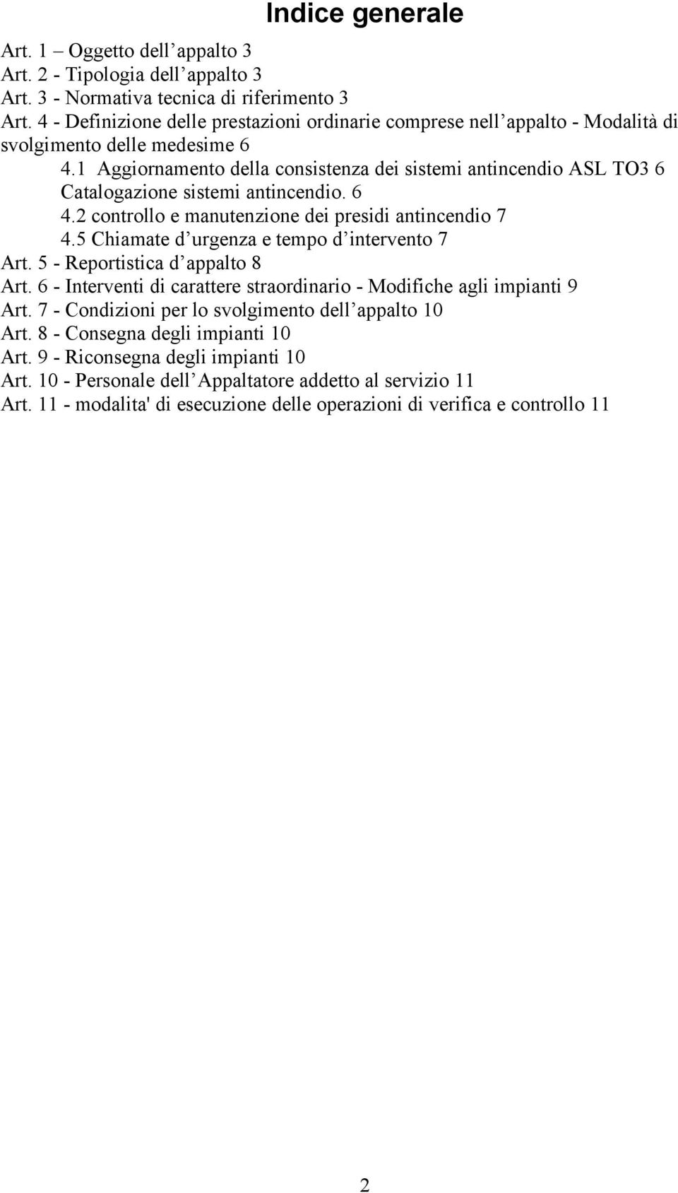 1 Aggiornamento della consistenza dei sistemi antincendio ASL TO3 6 Catalogazione sistemi antincendio. 6 4.2 controllo e manutenzione dei presidi antincendio 7 4.