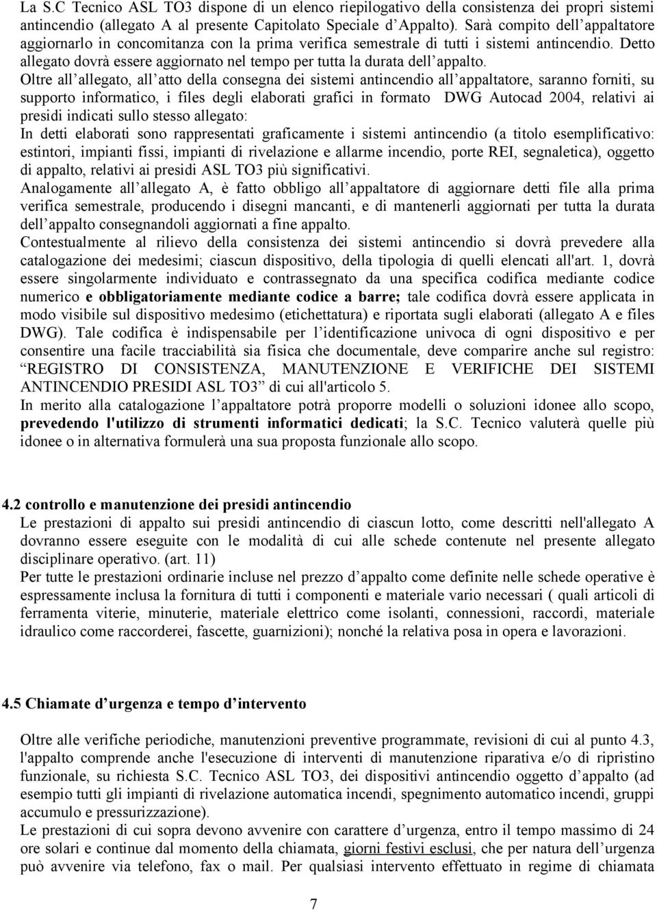 Detto allegato dovrà essere aggiornato nel tempo per tutta la durata dell appalto.