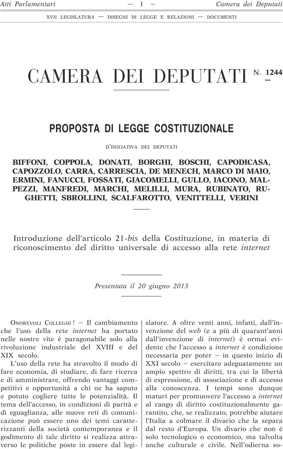 GIACOMELLI, GULLO, IACONO, MAL- PEZZI, MANFREDI, MARCHI, MELILLI, MURA, RUBINATO, RU- GHETTI, SBROLLINI, SCALFAROTTO, VENITTELLI, VERINI Introduzione dell articolo 21-bis della Costituzione, in