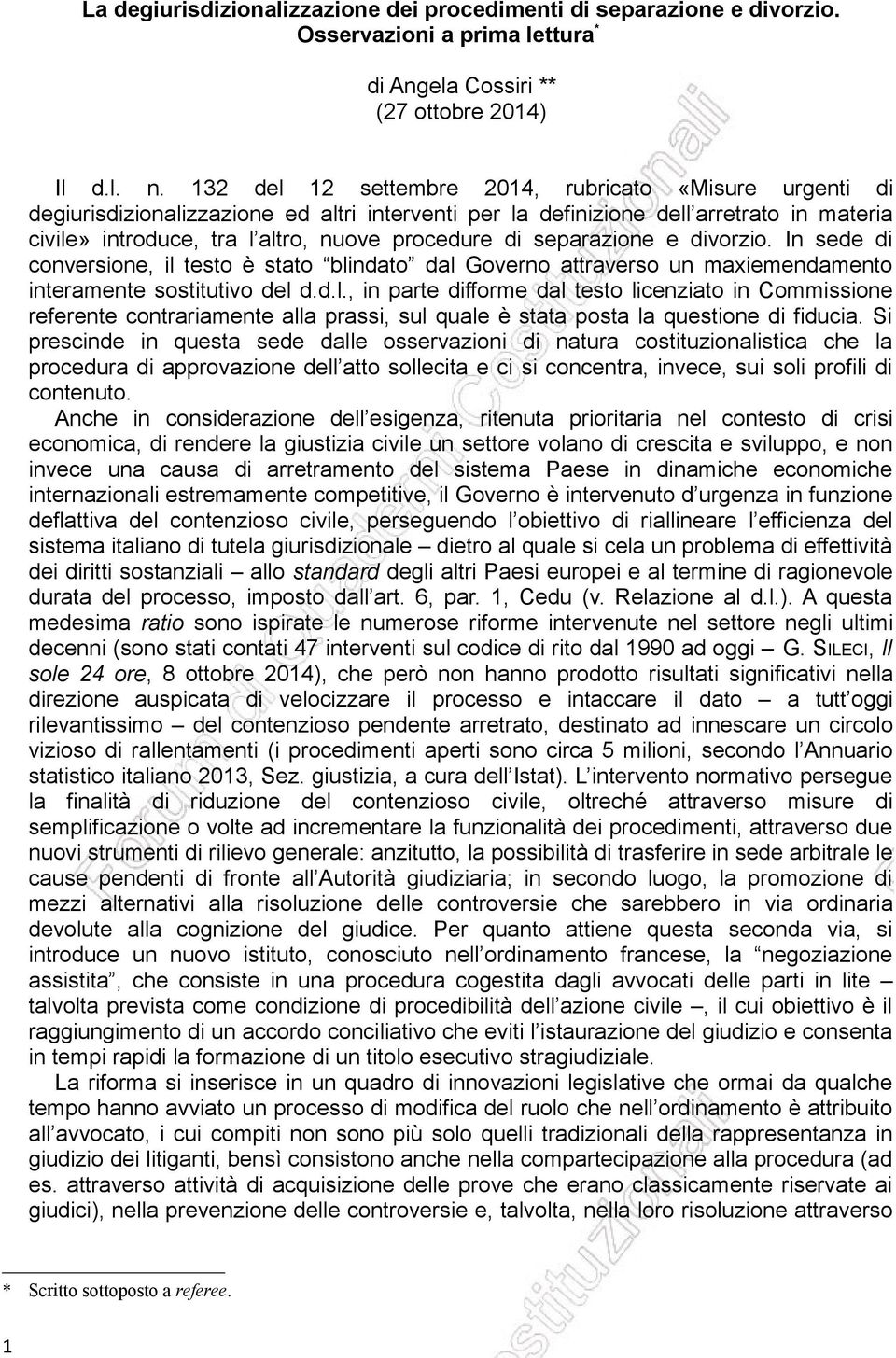 separazione e divorzio. In sede di conversione, il testo è stato blindato dal Governo attraverso un maxiemendamento interamente sostitutivo del d.d.l., in parte difforme dal testo licenziato in Commissione referente contrariamente alla prassi, sul quale è stata posta la questione di fiducia.