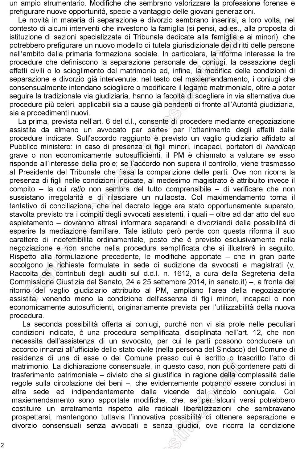 , alla proposta di istituzione di sezioni specializzate di Tribunale dedicate alla famiglia e ai minori), che potrebbero prefigurare un nuovo modello di tutela giurisdizionale dei diritti delle