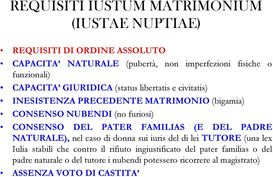 CONSENSO DEL PATER FAMILIAS (E DEL PADRE NATURALE), nel caso di donna sui iuris del di lei TUTORE (una lex Iulia stabilì che contro il