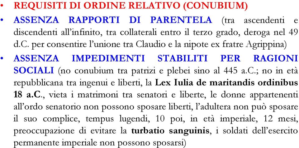 c.; no in età repubblicana tra ingenui e liberti, la Lex Iulia de maritandis ordinibus 18 a.c., vieta i matrimoni tra senatori e liberte, le donne appartenenti all ordo senatorio non