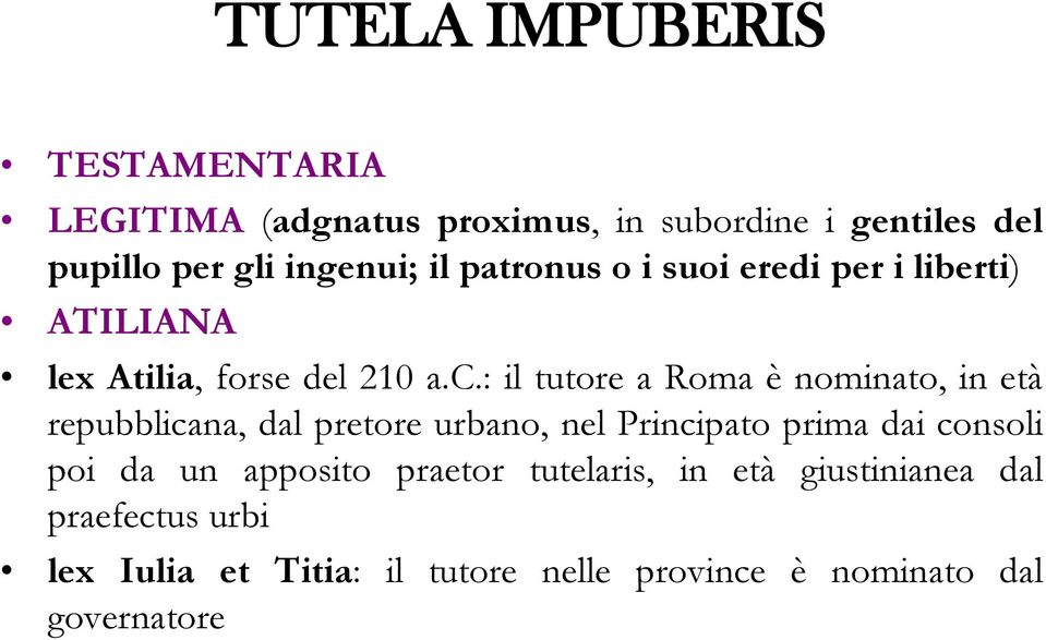 : il tutore a Roma è nominato, in età repubblicana, dal pretore urbano, nel Principato prima dai consoli poi da